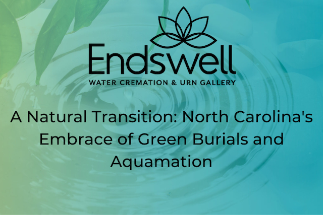 A Natural Transition: North Carolina’s Embrace of Green Burials and Aquamation